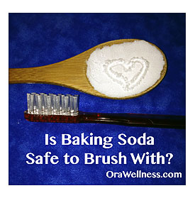 Is Baking Soda Safe To Brush With? OraWellness